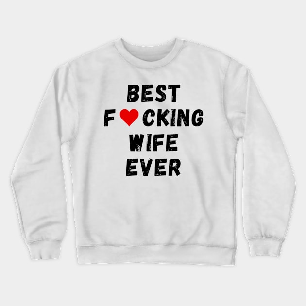 Best fucking wife ever Crewneck Sweatshirt by Perryfranken